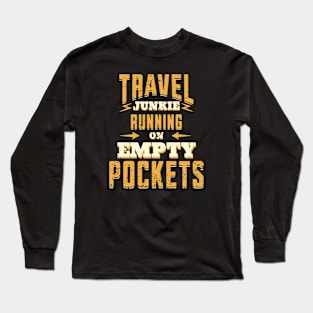 Travel Junkie Running On Empty Pockets Long Sleeve T-Shirt